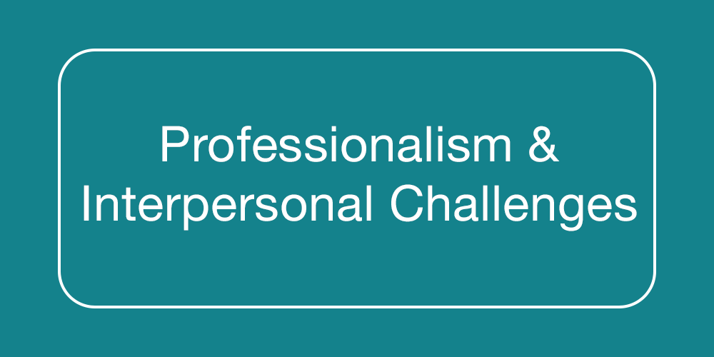 Professionalism and Interpersonal Challenges